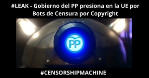 Xnet y C4C analizamos DOCUMENTOS FILTRADOS que muestran las presiones del Gobierno del PP en favor de la «censura automatizada» de contenido en Internet en la Directiva Europea sobre Copyright – #CensorshipMachine