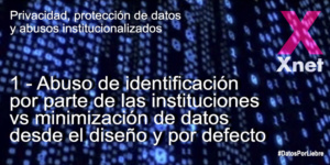1. Abuso de identificación por parte de las instituciones vs minimización de datos desde el diseño y por defecto