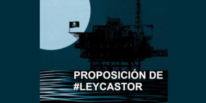 Como Grupo Ciudadano Caso Castor creamos una Proposición de Ley para que el Castor no lo paguemos la gente sino quien lo ha causado